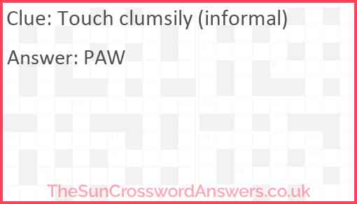 Touch clumsily (informal) Answer