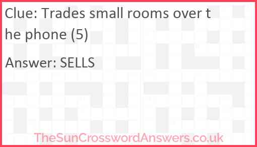 Trades small rooms over the phone (5) Answer