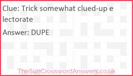 Trick somewhat clued-up electorate Answer