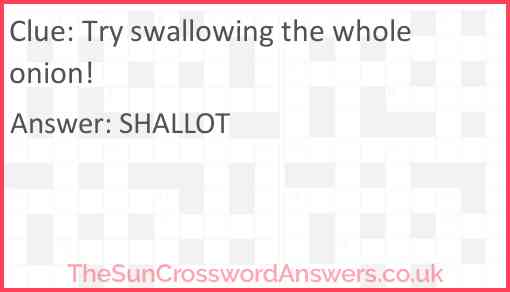 Try swallowing the whole onion! Answer