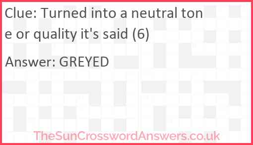 Turned into a neutral tone or quality it's said (6) Answer
