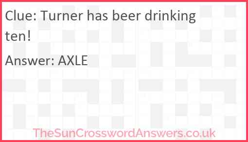 Turner has beer drinking ten Answer