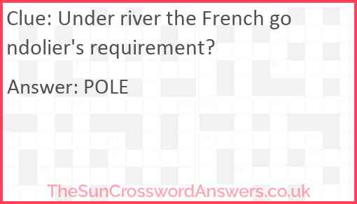 Under river the French gondolier's requirement? Answer