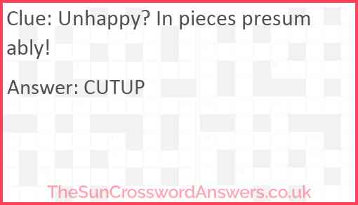 Unhappy? In pieces presumably! Answer