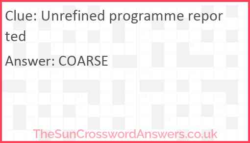 Unrefined programme reported Answer