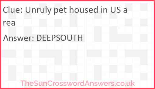 Unruly pet housed in US area Answer