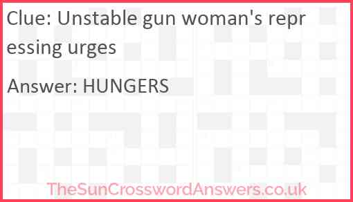 Unstable gun woman's repressing urges Answer