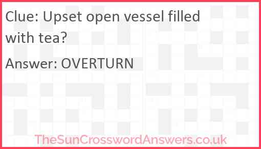 Upset open vessel filled with tea? Answer