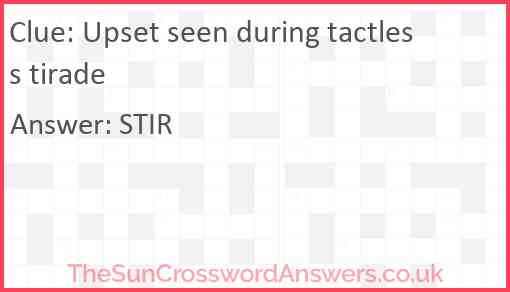 Upset seen during tactless tirade Answer