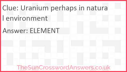 Uranium perhaps in natural environment Answer