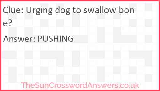 Urging dog to swallow bone? Answer