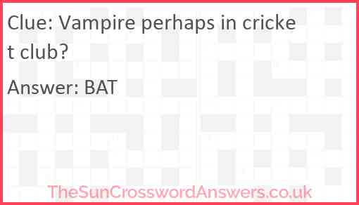 Vampire perhaps in cricket club? Answer