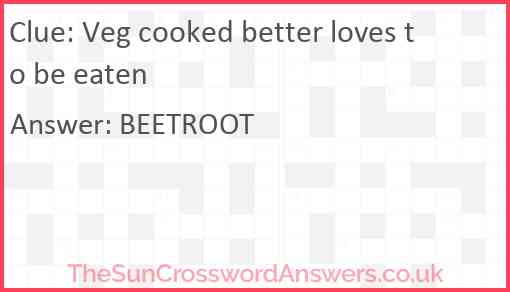 Veg cooked better loves to be eaten Answer