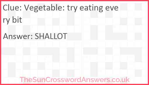 Vegetable: try eating every bit Answer