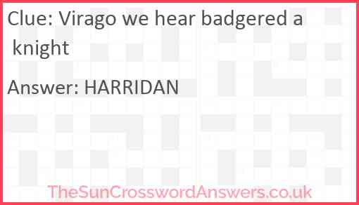 Virago we hear badgered a knight Answer