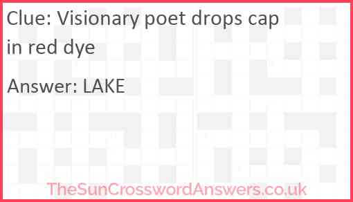 Visionary poet drops cap in red dye Answer