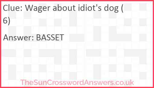 Wager about idiot's dog (6) Answer