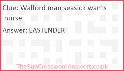 Walford man seasick wants nurse Answer