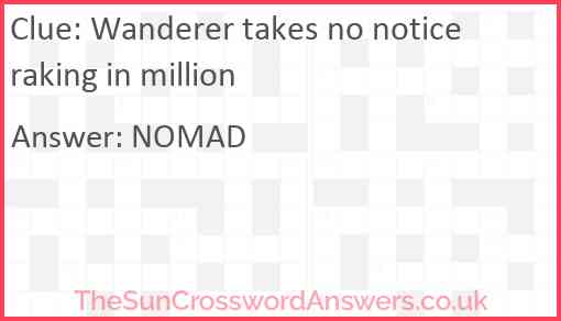 Wanderer takes no notice raking in million Answer