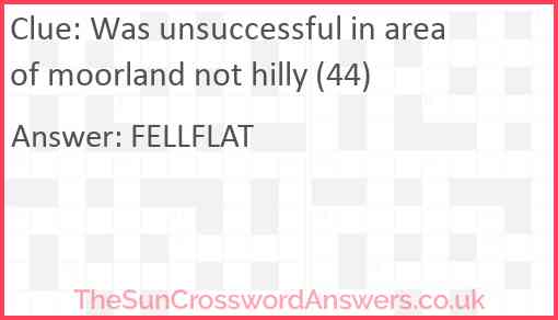 Was unsuccessful in area of moorland not hilly (44) Answer