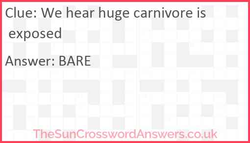 We hear huge carnivore is exposed Answer