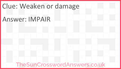 Weaken or damage Answer