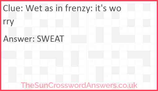 Wet as in frenzy: it's worry Answer