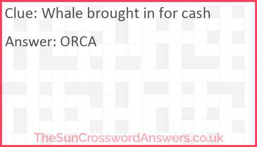 Whale brought in for cash Answer