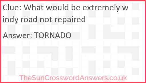 What would be extremely windy road not repaired Answer