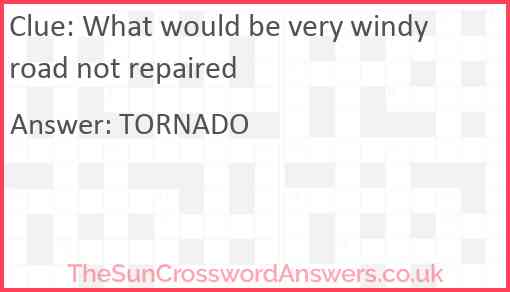 What would be very windy road not repaired Answer