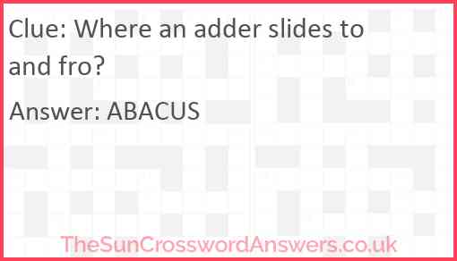 Where an adder slides to and fro? Answer