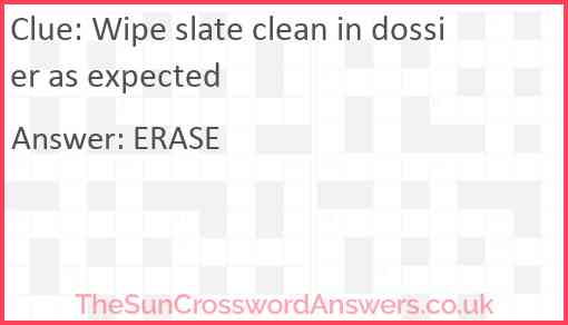 Wipe slate clean in dossier as expected Answer