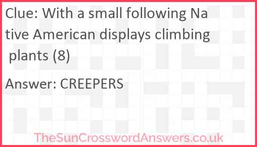 With a small following Native American displays climbing plants (8) Answer