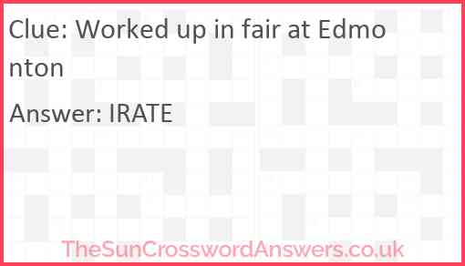 Worked up in fair at Edmonton Answer