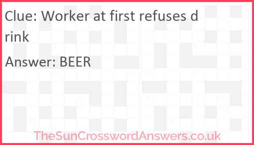 Worker at first refuses drink Answer