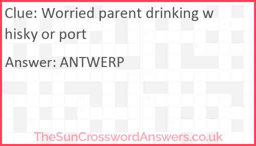 Worried parent drinking whisky or port Answer