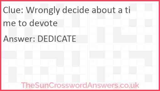 Wrongly decide about a time to devote Answer