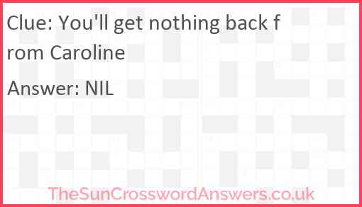 You'll get nothing back from Caroline Answer