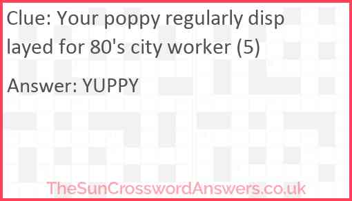Your poppy regularly displayed for 80's city worker (5) Answer
