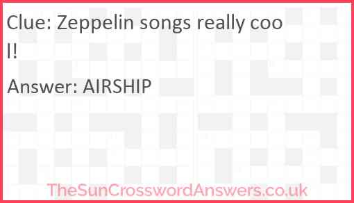 Zeppelin songs really cool! Answer