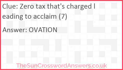 Zero tax that's charged leading to acclaim (7) Answer